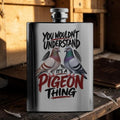 You Wouldn't Understand – It's a Pigeon Thing – 8oz Racing Pigeon Hip Flask