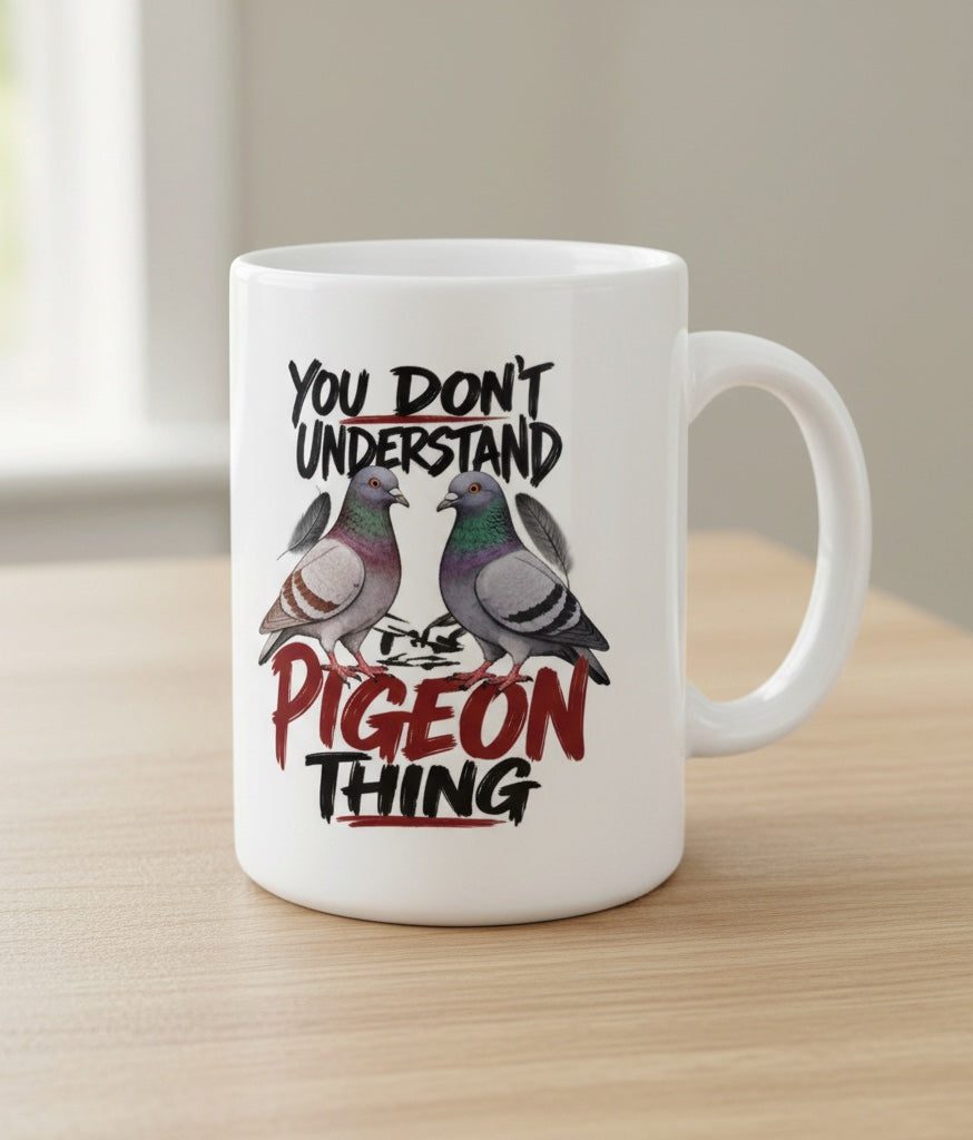 You Wouldn’t Understand… It’s a Pigeon Thing – Racing Pigeon Mug – 11oz & 15oz