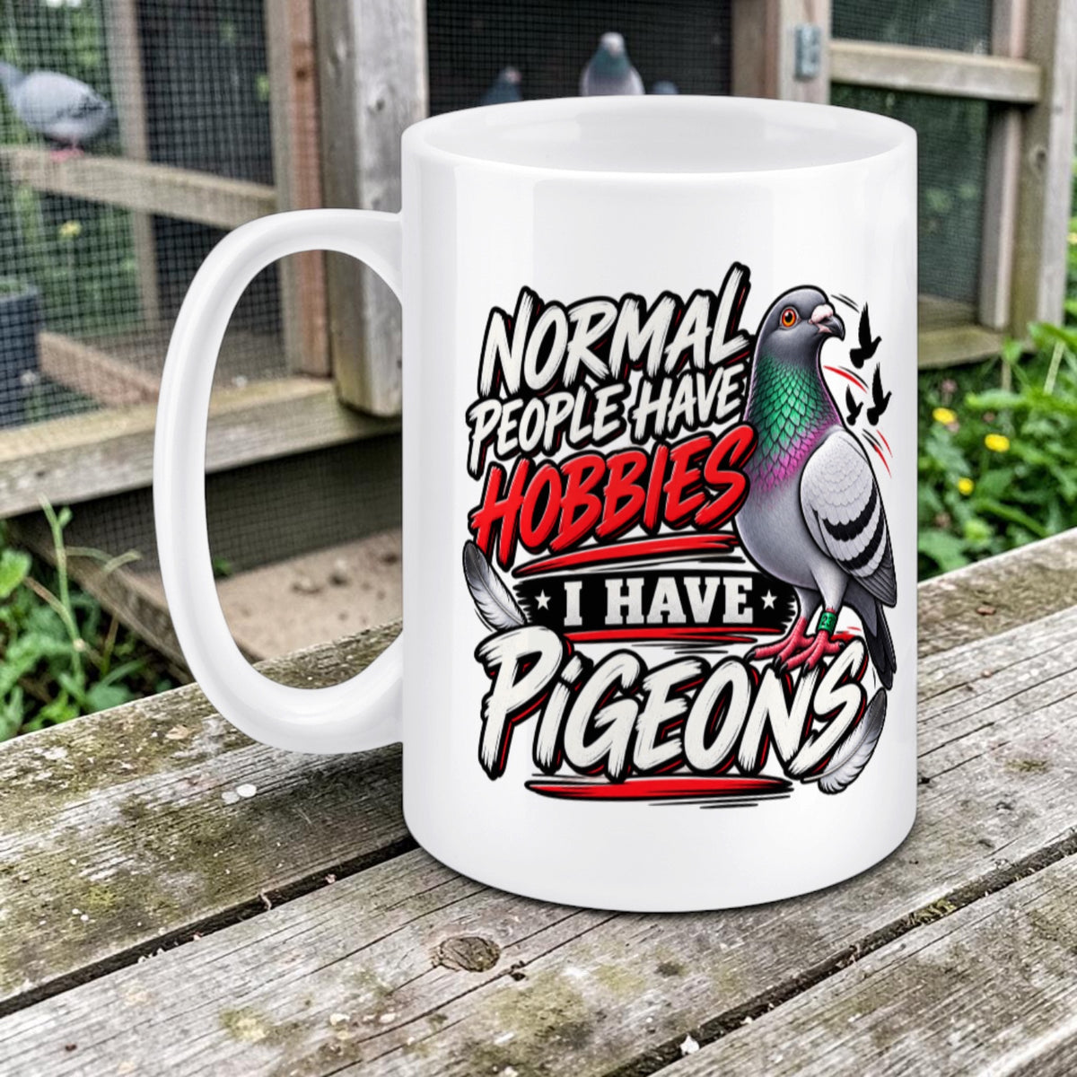 Normal People Have Hobbies, I Have Pigeons – Racing Pigeon Mug – 11oz & 15oz