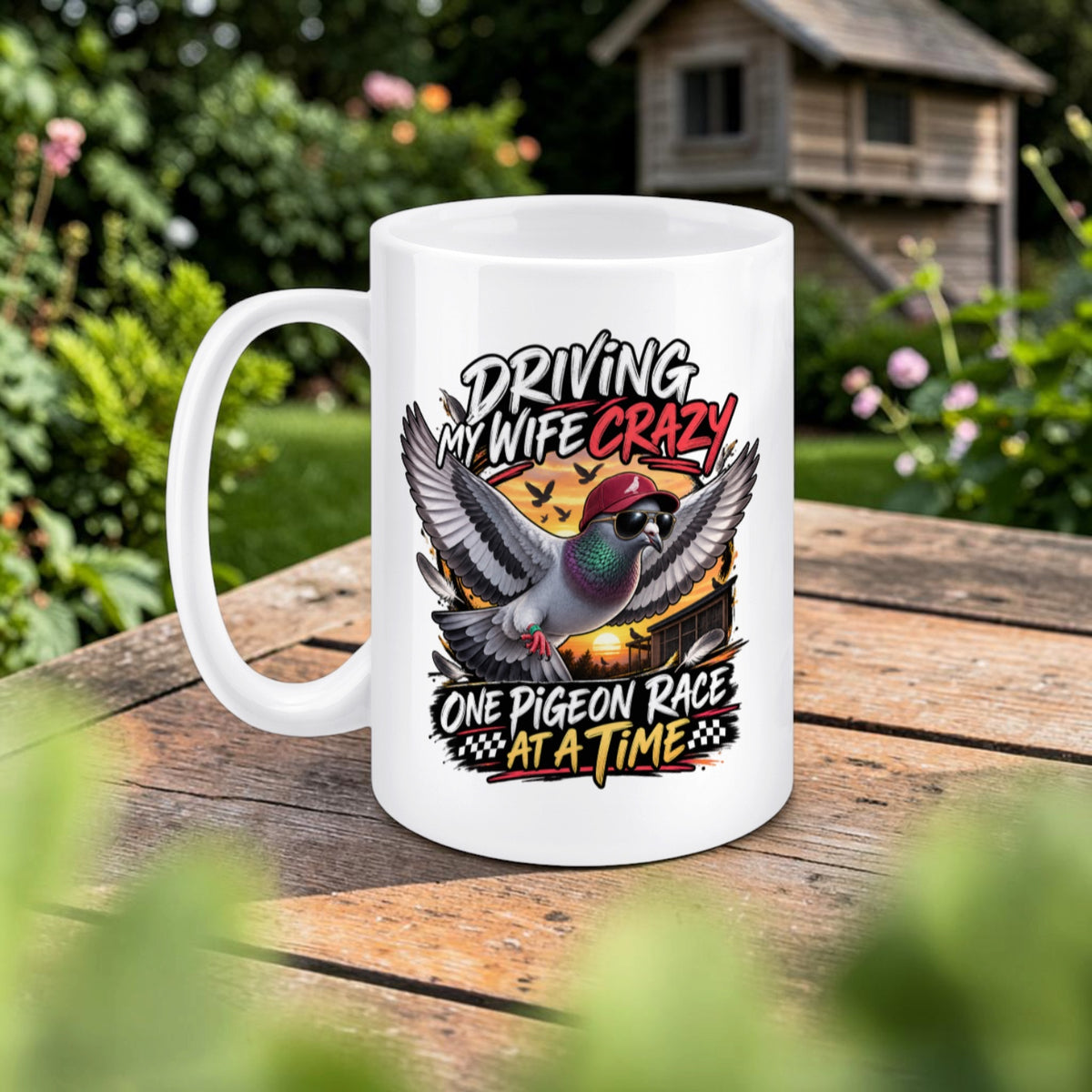 Driving My Wife Crazy – One Pigeon Race at a Time – Racing Pigeon Mug – 11oz & 15oz