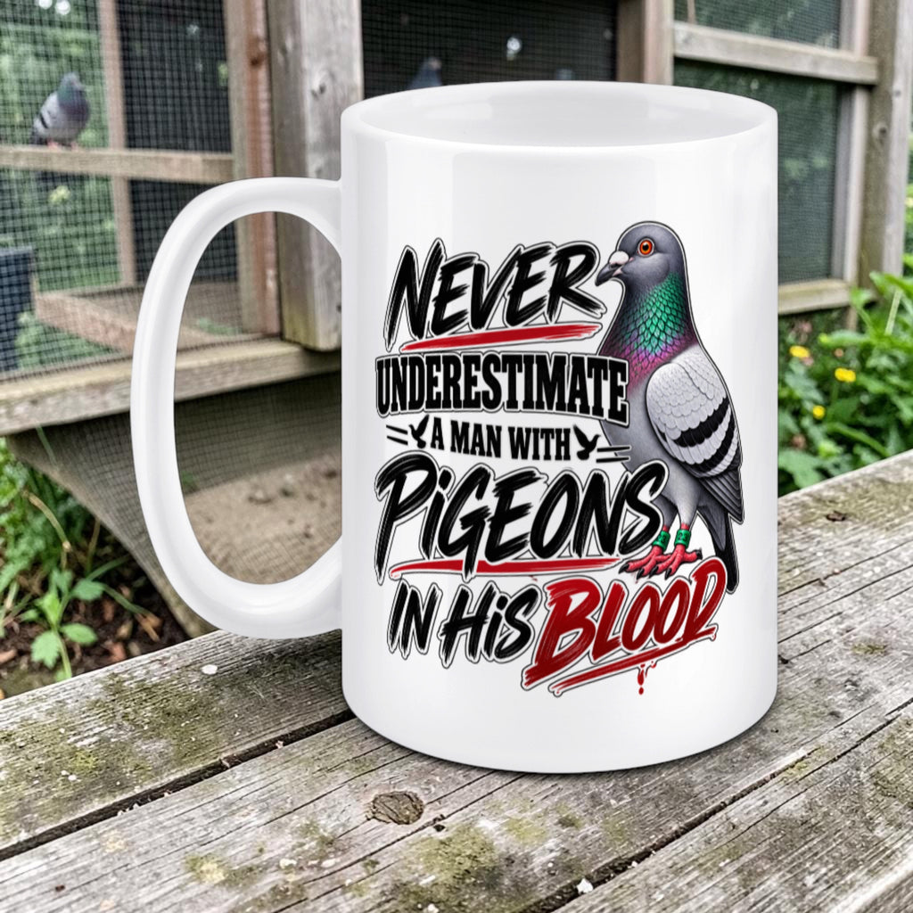 Never Underestimate a Man with Pigeons in His Blood – Racing Pigeon Mug – 11oz & 15oz