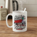 Normal People Have Hobbies, I Have Pigeons – Racing Pigeon Mug – 11oz & 15oz