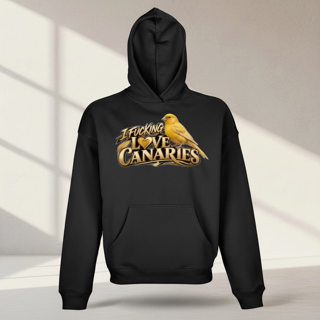 I Fucking Love Canaries Hoodie – Premium Front Print