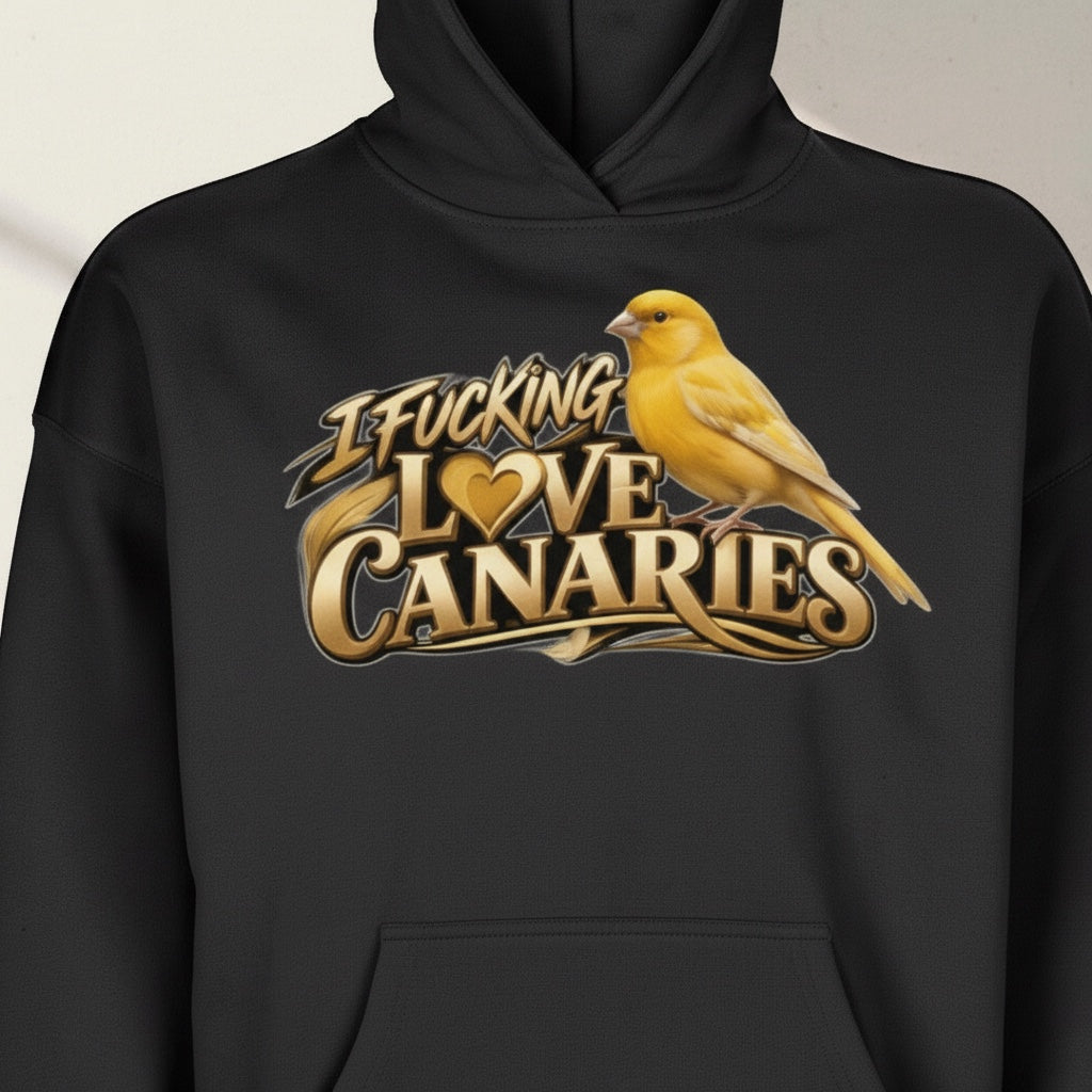 I Fucking Love Canaries Hoodie – Premium Front Print