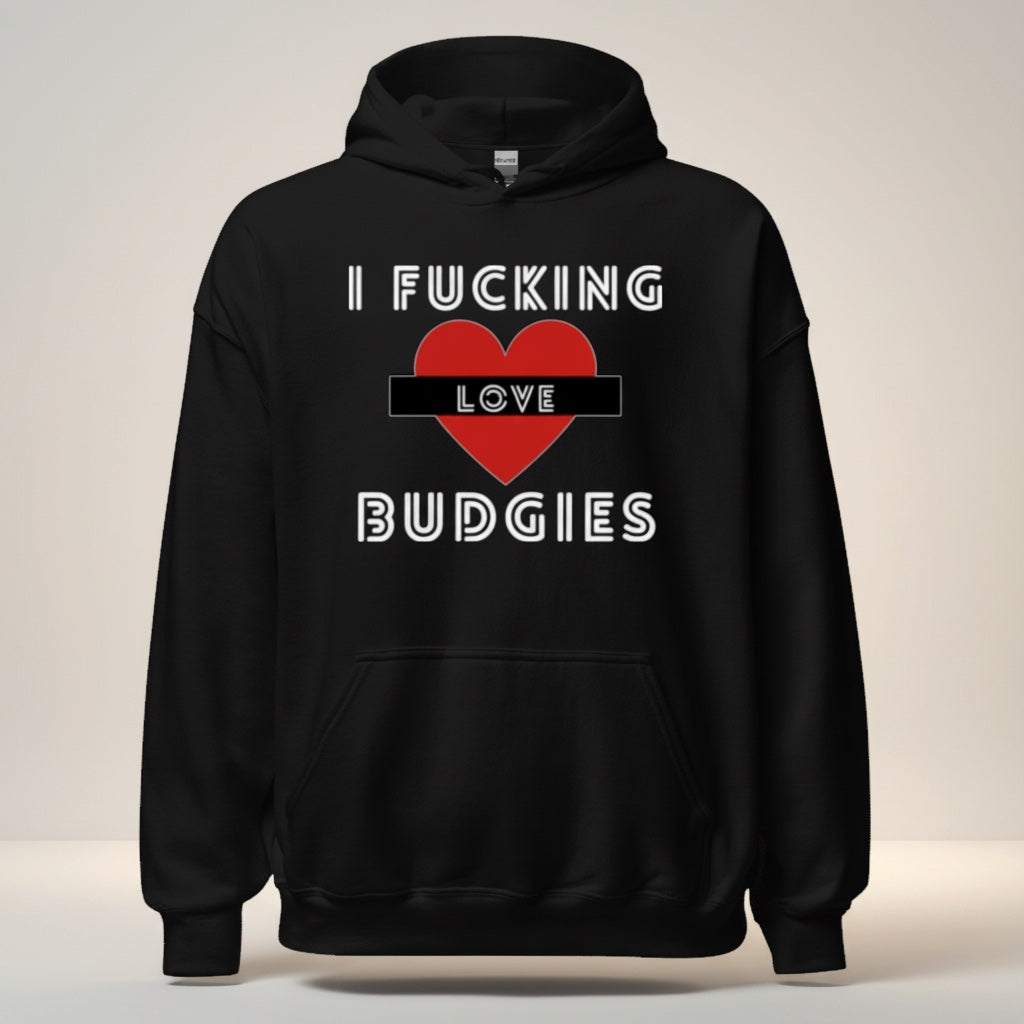 I Fucking Love Budgies Hoodie – Statement Front Print