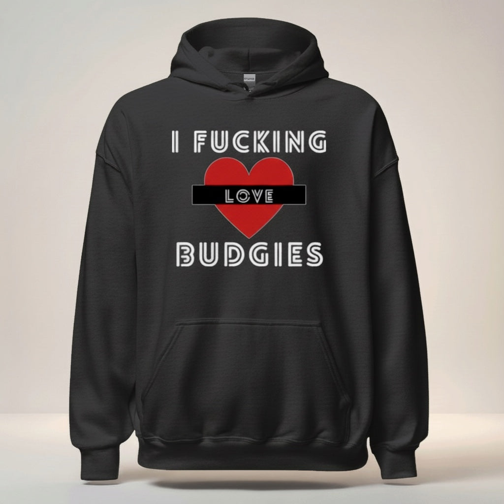 I Fucking Love Budgies Hoodie – Statement Front Print