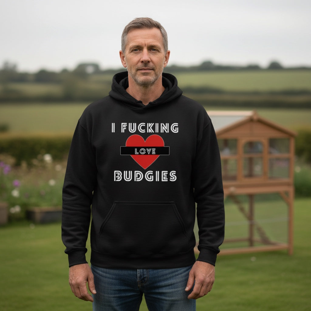 I Fucking Love Budgies Hoodie – Statement Front Print