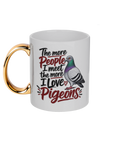 The More People I Meet, the More I Love Pigeons 11oz gold handle mug by Bird Folk