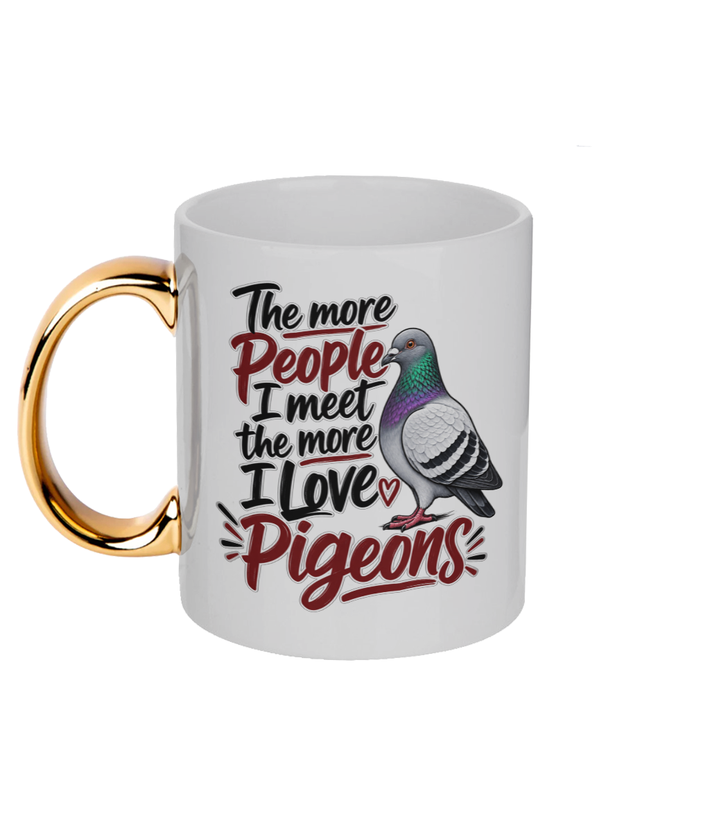 The More People I Meet, the More I Love Pigeons 11oz gold handle mug by Bird Folk