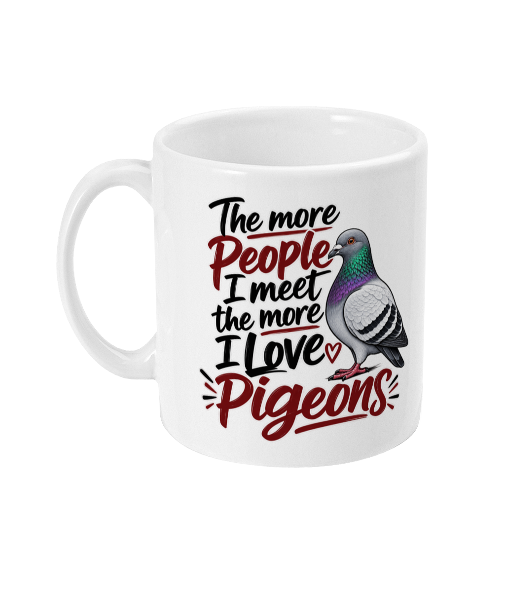 The More People I Meet, the More I Love Pigeons 11oz ceramic mug by Bird Folk