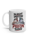 You Wouldn't Understand – It's a Pigeon Thing 11oz ceramic mug by Bird Folk