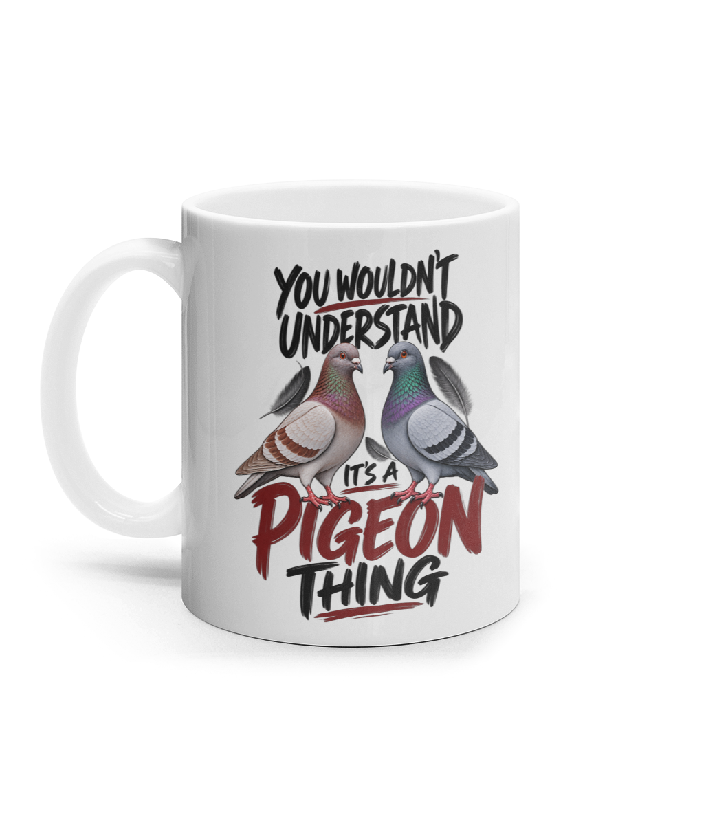 You Wouldn't Understand – It's a Pigeon Thing 11oz ceramic mug by Bird Folk