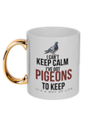 I Can't Keep Calm – I've Got Pigeons to Keep 11oz gold handle mug by Bird Folk