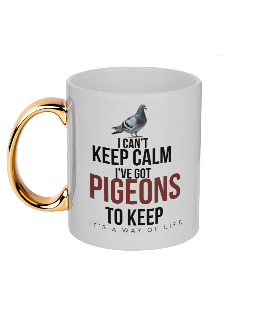 I Can't Keep Calm – I've Got Pigeons to Keep 11oz gold handle mug by Bird Folk