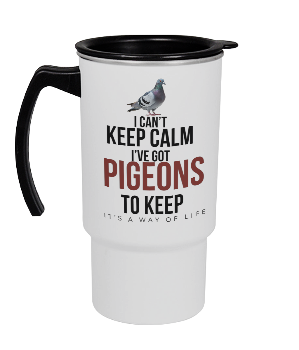 I Can't Keep Calm – I've Got Pigeons to Keep 18oz travel mug by Bird Folk
