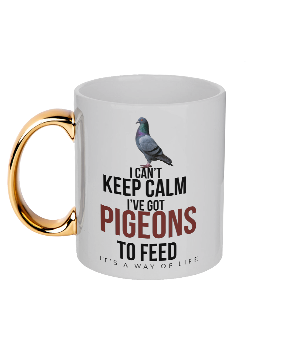 I Can't Keep Calm – I've Got Pigeons to Feed 11oz gold handle mug by Bird Folk
