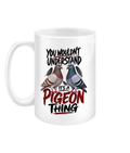 You Wouldn't Understand – It's a Pigeon Thing 15oz ceramic mug by Bird Folk