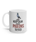 I Can't Keep Calm – I've Got Pigeons to Feed 11oz ceramic mug by Bird Folk