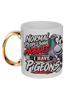 Normal People Have Hobbies – I Have Pigeons 11oz gold handle mug by Bird Folk