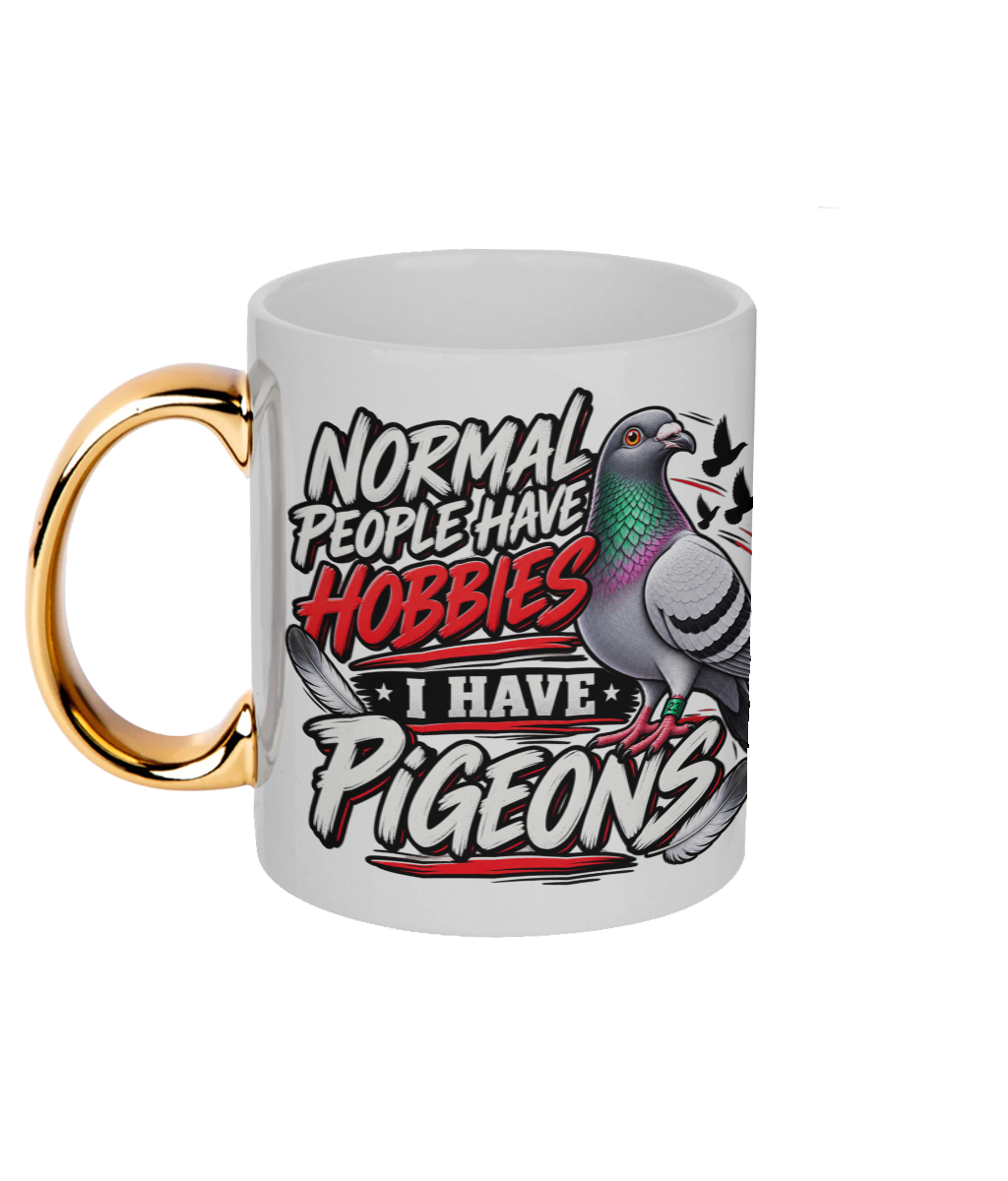 Normal People Have Hobbies – I Have Pigeons 11oz gold handle mug by Bird Folk