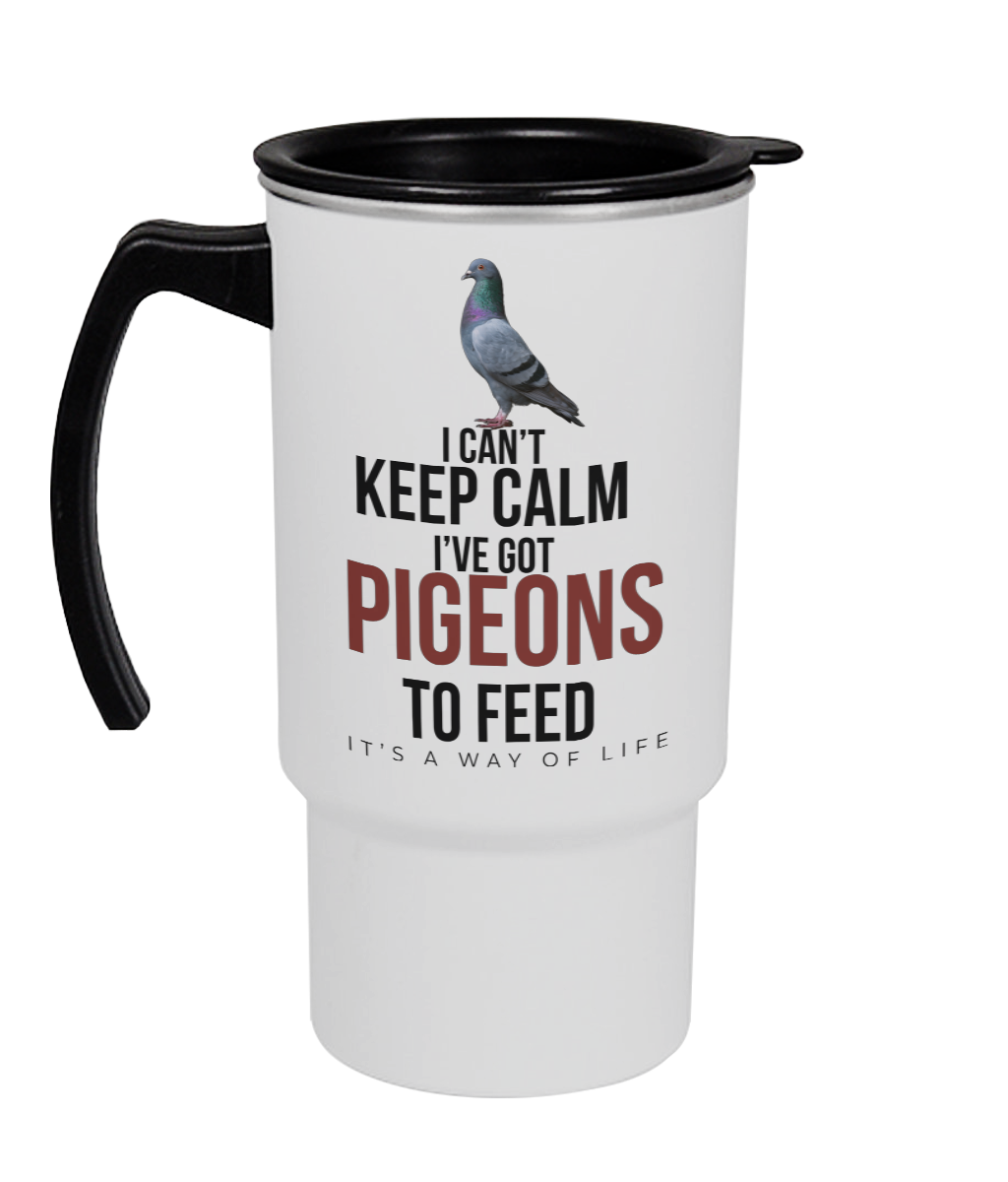 I Can't Keep Calm – I've Got Pigeons to Feed 18oz travel mug by Bird Folk