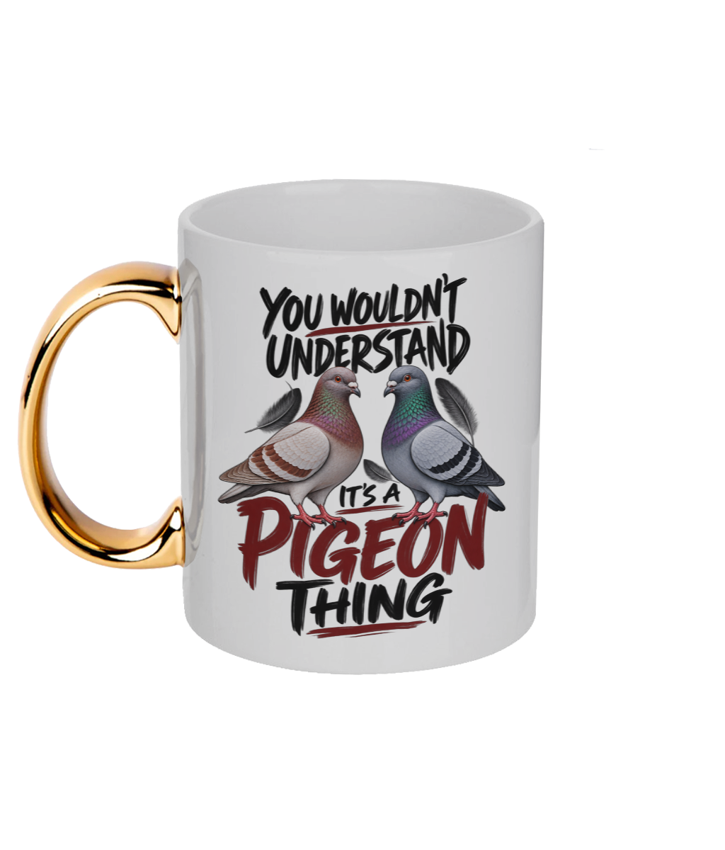 You Wouldn't Understand – It's a Pigeon Thing 11oz gold handle mug by Bird Folk