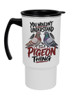 You Wouldn't Understand – It's a Pigeon Thing 18oz travel mug by Bird Folk