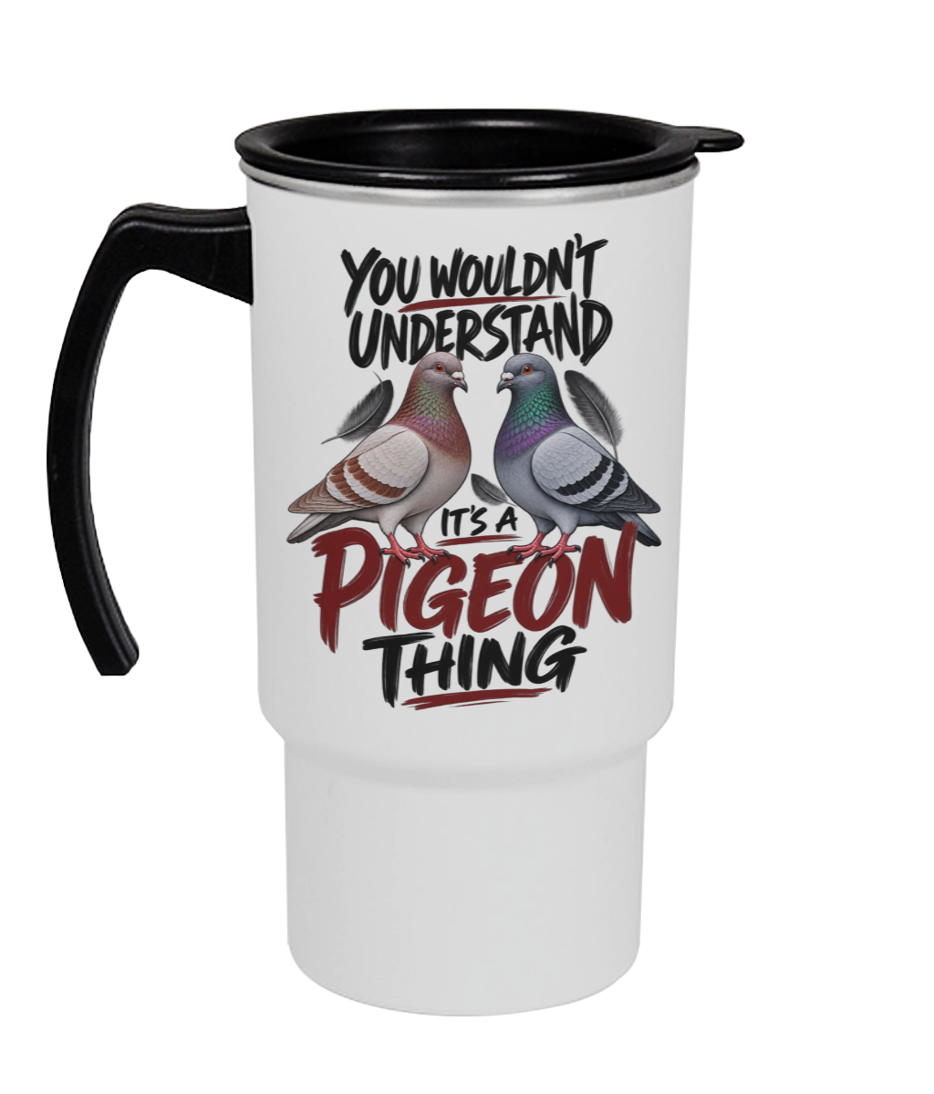You Wouldn't Understand – It's a Pigeon Thing 18oz travel mug by Bird Folk