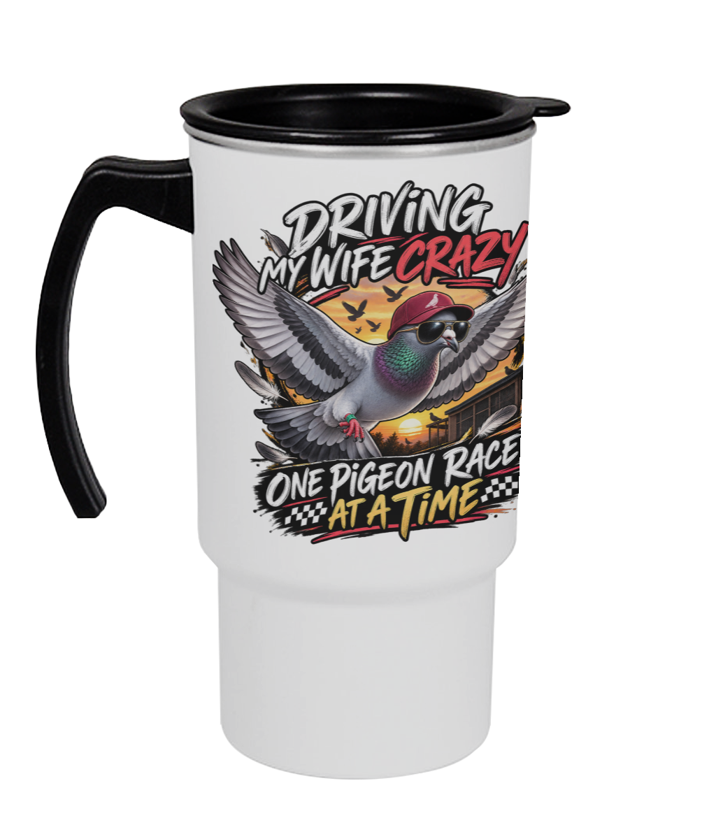 Driving My Wife Crazy – One Pigeon Race at a Time 18oz travel mug by Bird Folk